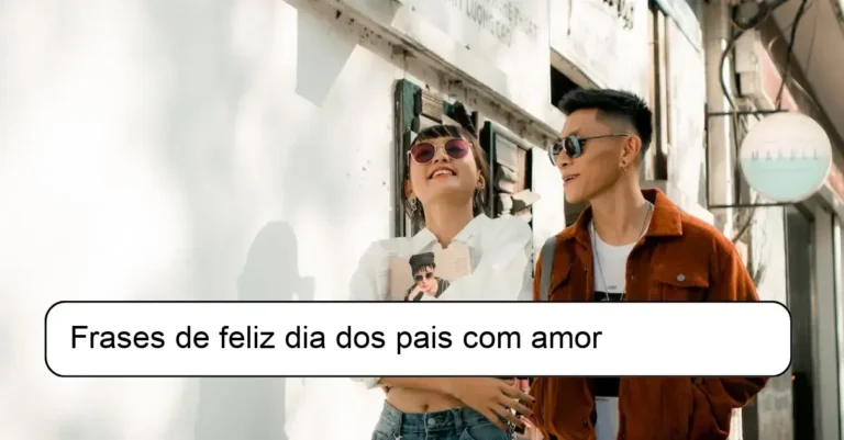 Frases de feliz dia dos pais com amor