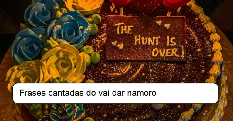 Frases cantadas do vai dar namoro