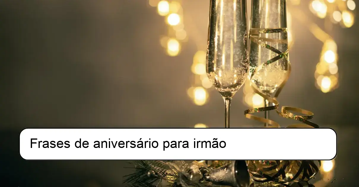 Frases de aniversário para irmão