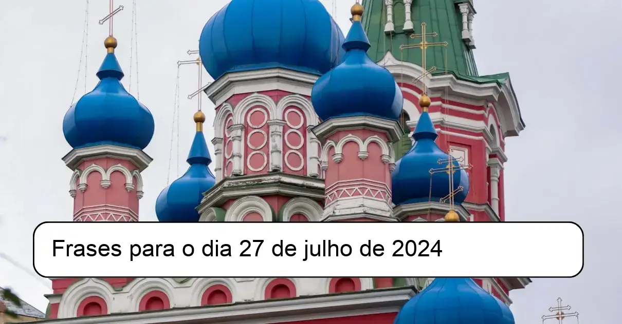 Frases para o dia 27 de julho de 2024