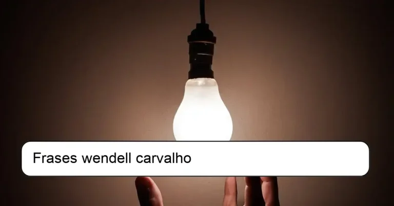 Frases wendell carvalho