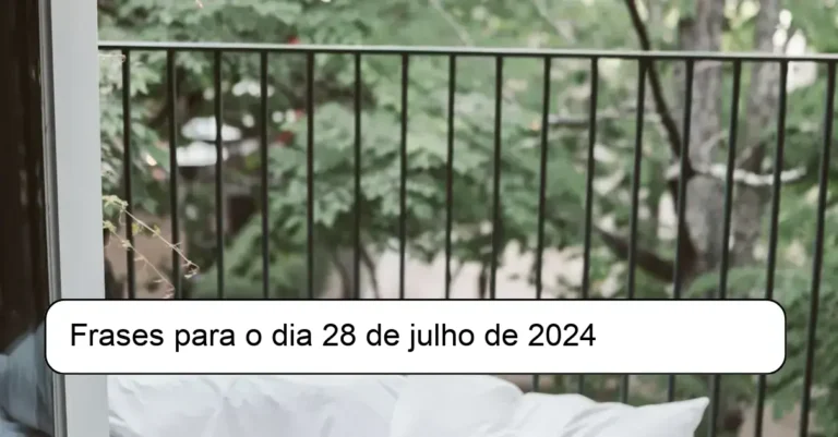 Frases para o dia 28 de julho de 2024