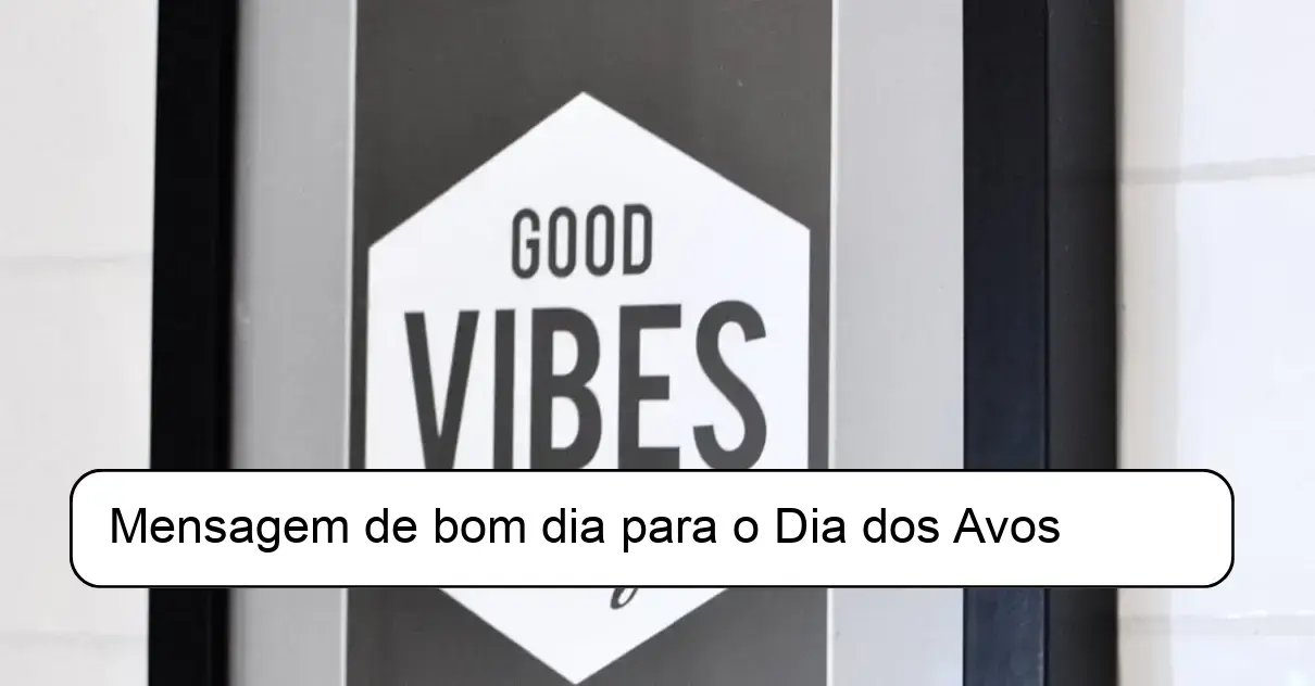 Mensagem de bom dia para o Dia dos Avos