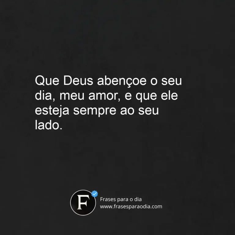 Frases bom dia meu amor que deus abençoe seu dia