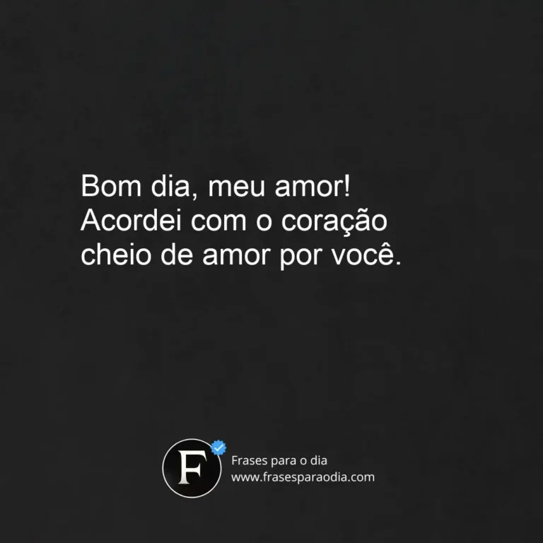 Frases de bom dia meu amor te amo