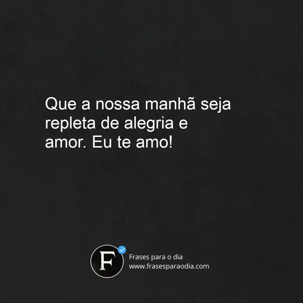 Frases de bom dia meu amor te amo