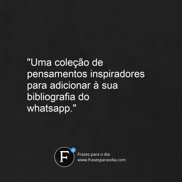 Frases para bibliografia do whatsapp