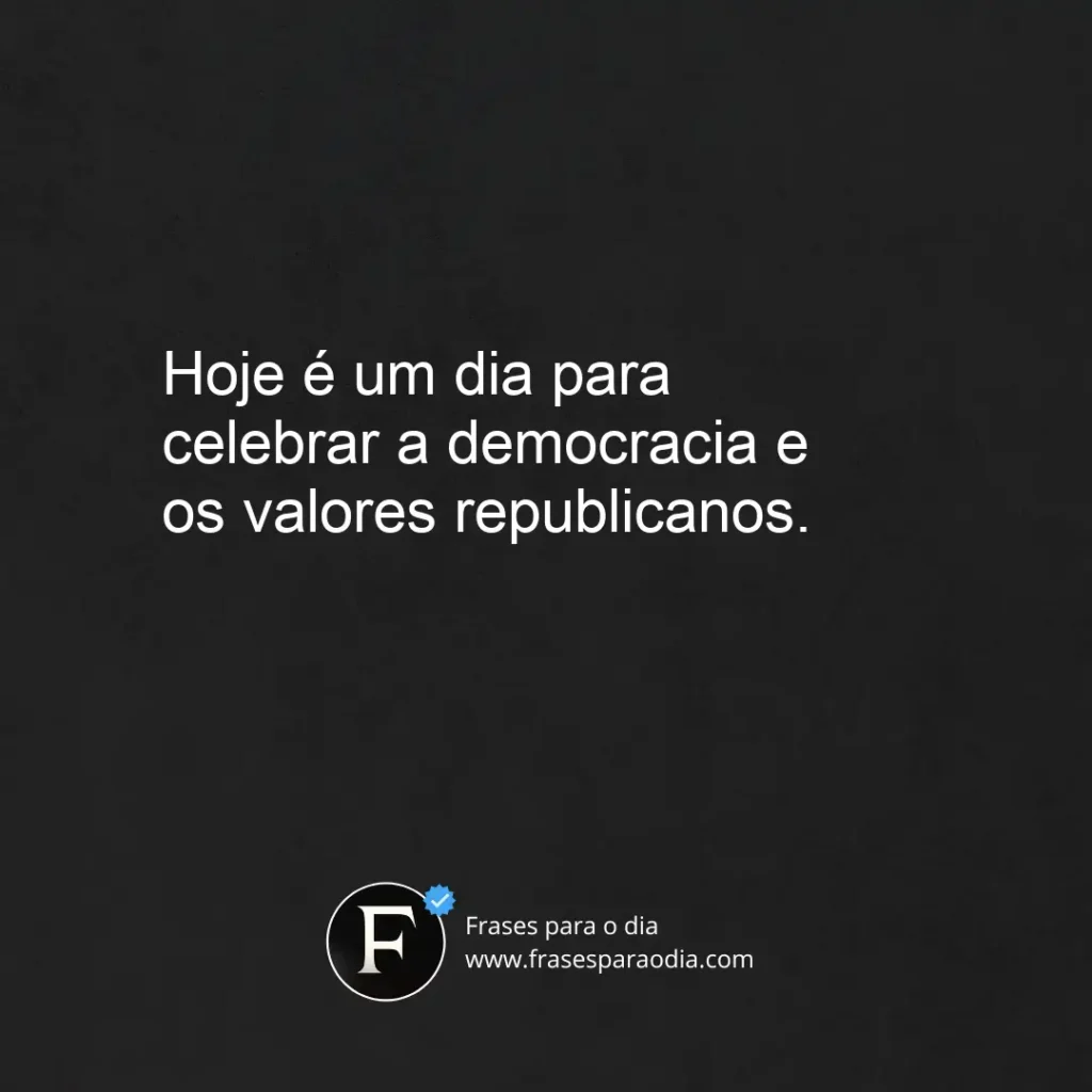 Frases para o Dia da Proclamação da República