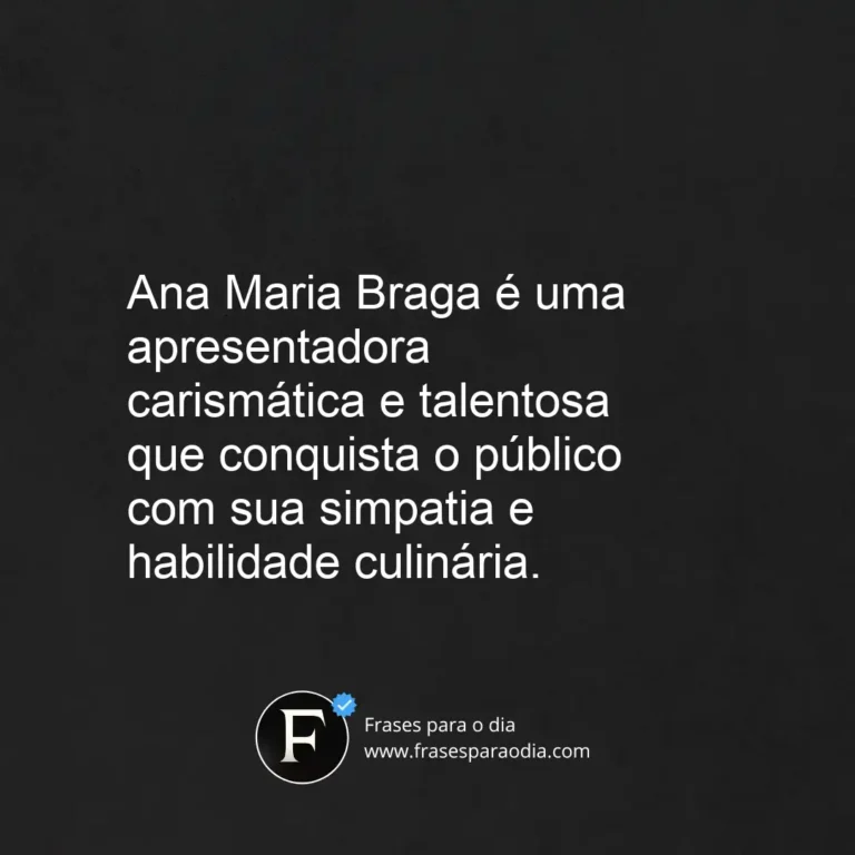 Frases ana maria braga