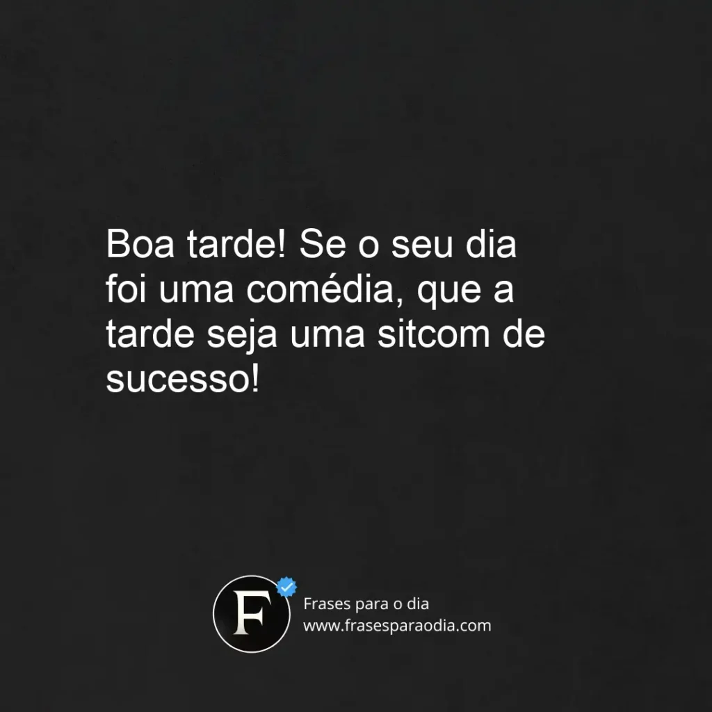 Frases de boa tarde engraçadas