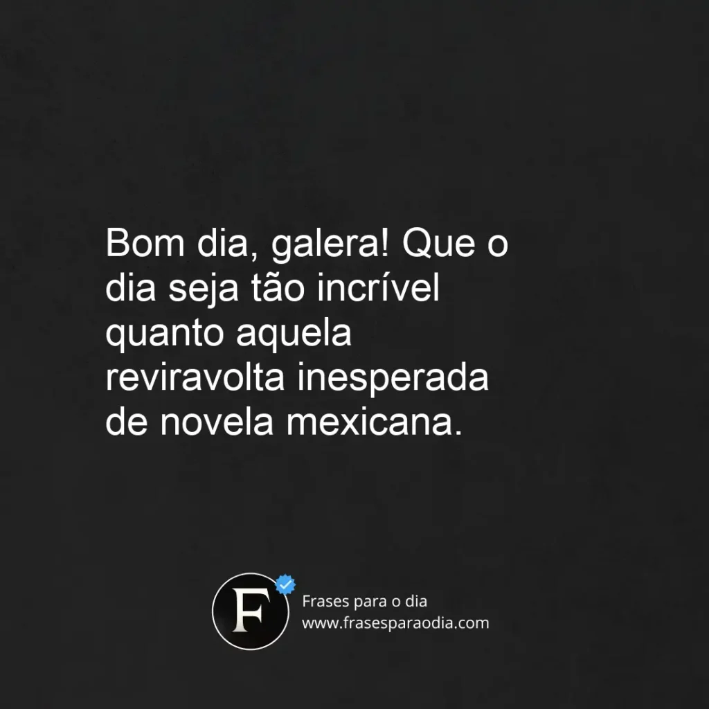 Frases engraçadas de bom dia para grupo