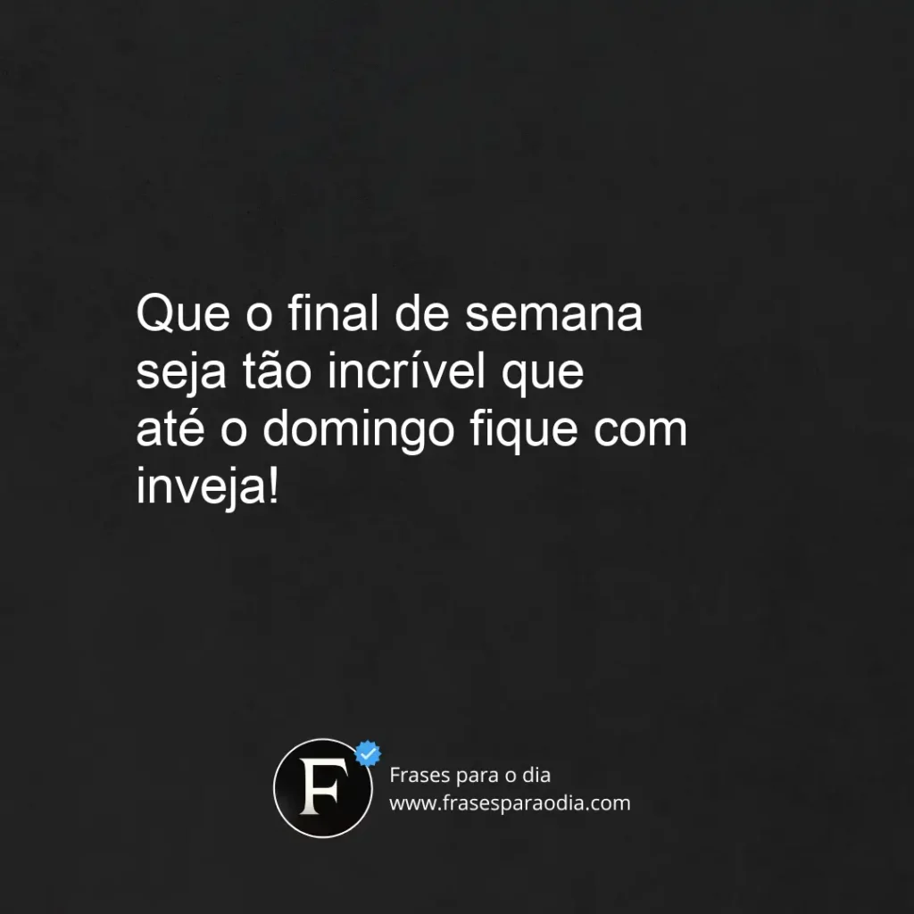 Frases engraçadas de bom final de semana