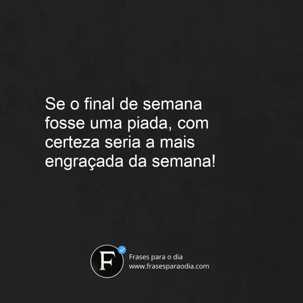 Frases engraçadas de bom final de semana