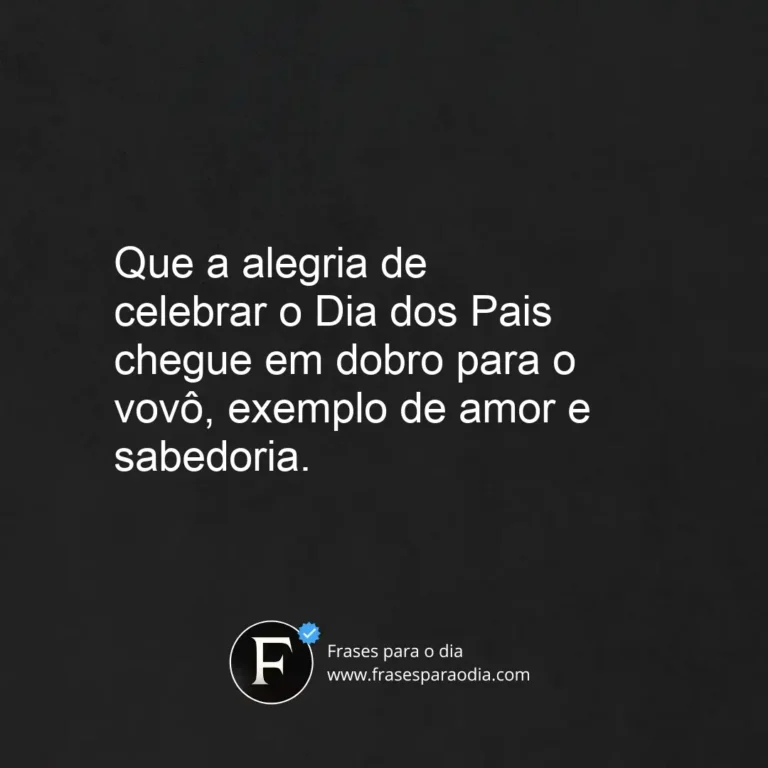 Frases de feliz dia dos pais para vovo