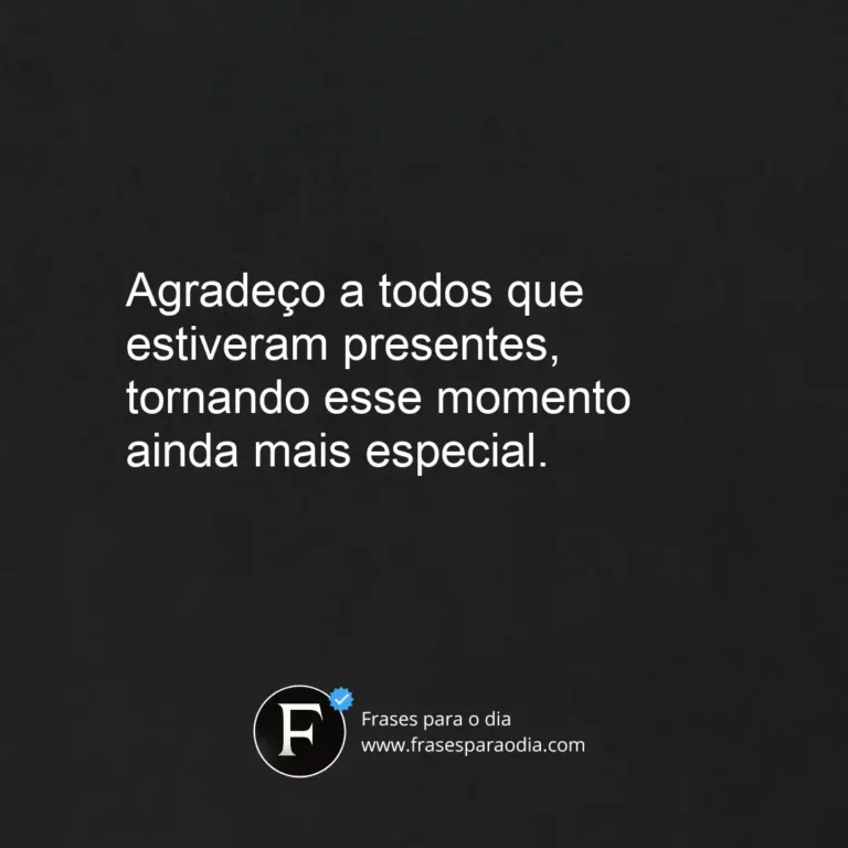 Frases de agradecimento pela presença