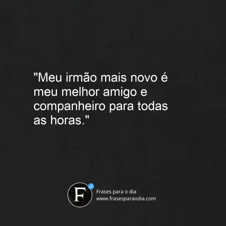 Frases para irmão mais novo