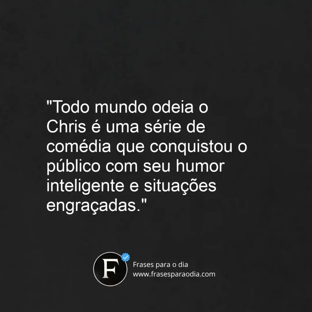 Frases de todo mundo odeia o chris