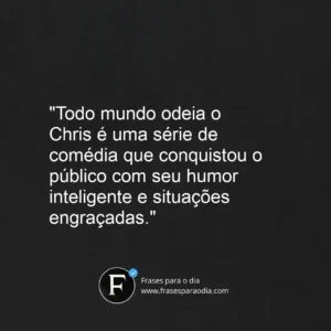 Frases de todo mundo odeia o chris