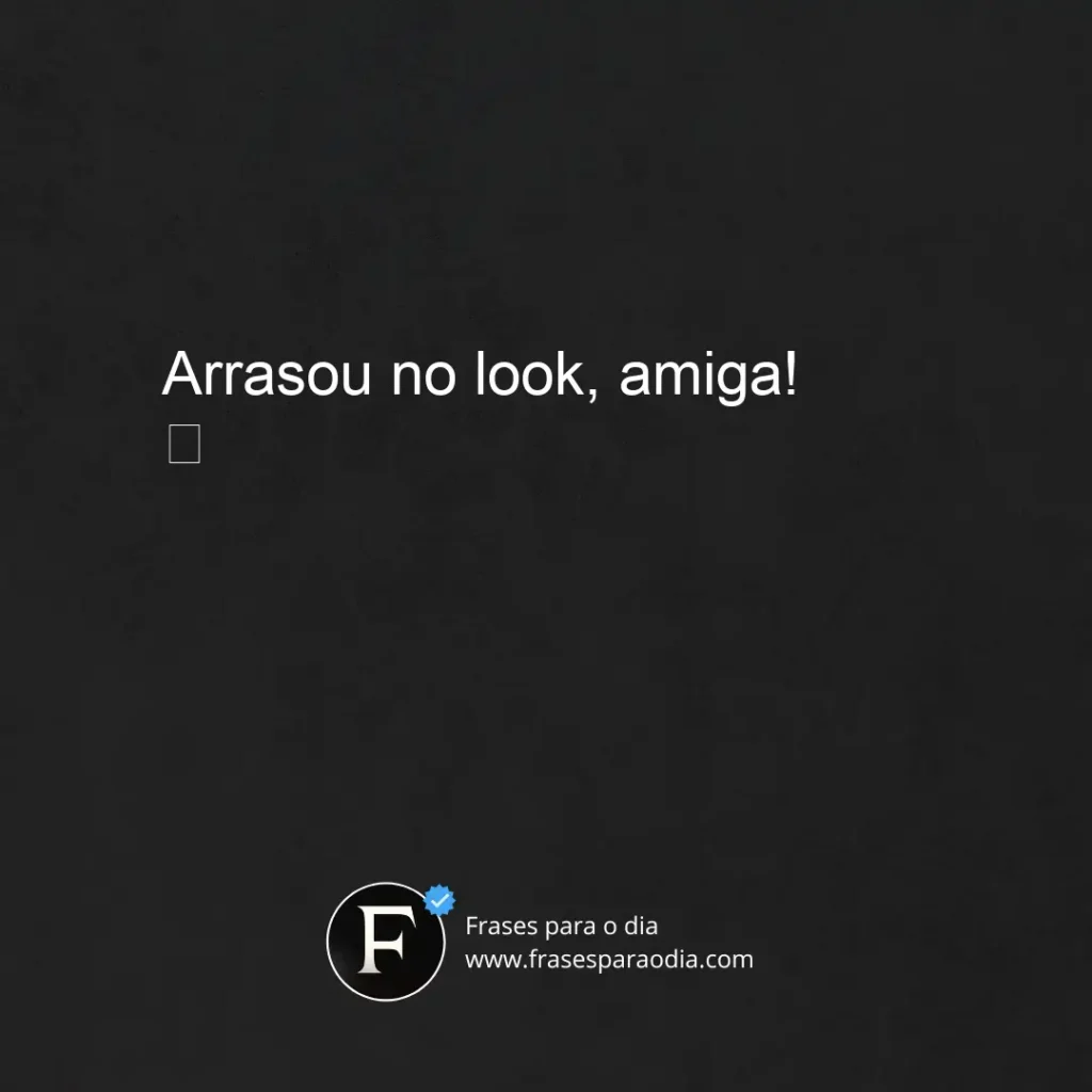 Frases para comentar na foto da amiga