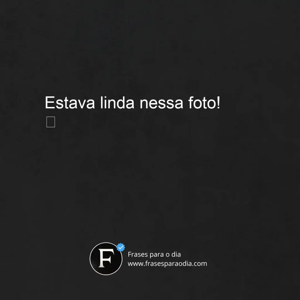 Frases para comentar na foto do crush